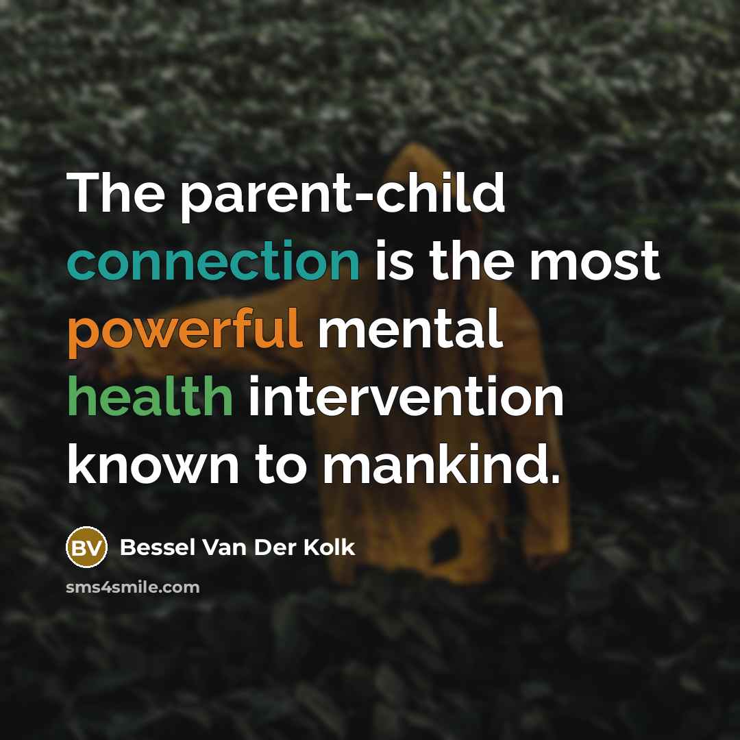 “The parent-child connection is the most powerful mental health intervention…” quote by Bessel van der Kolk