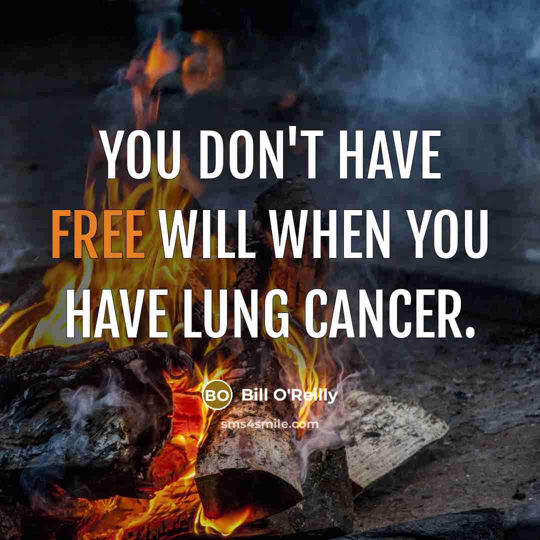 “You don't have free will when you have lung cancer.…” quote by Bill O'Reilly