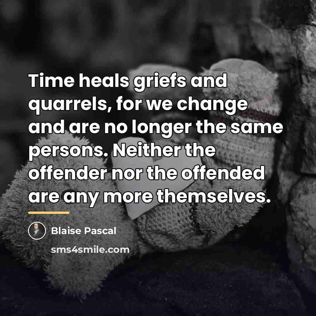 “Time heals griefs and quarrels, for we change and are…” quote by Blaise Pascal