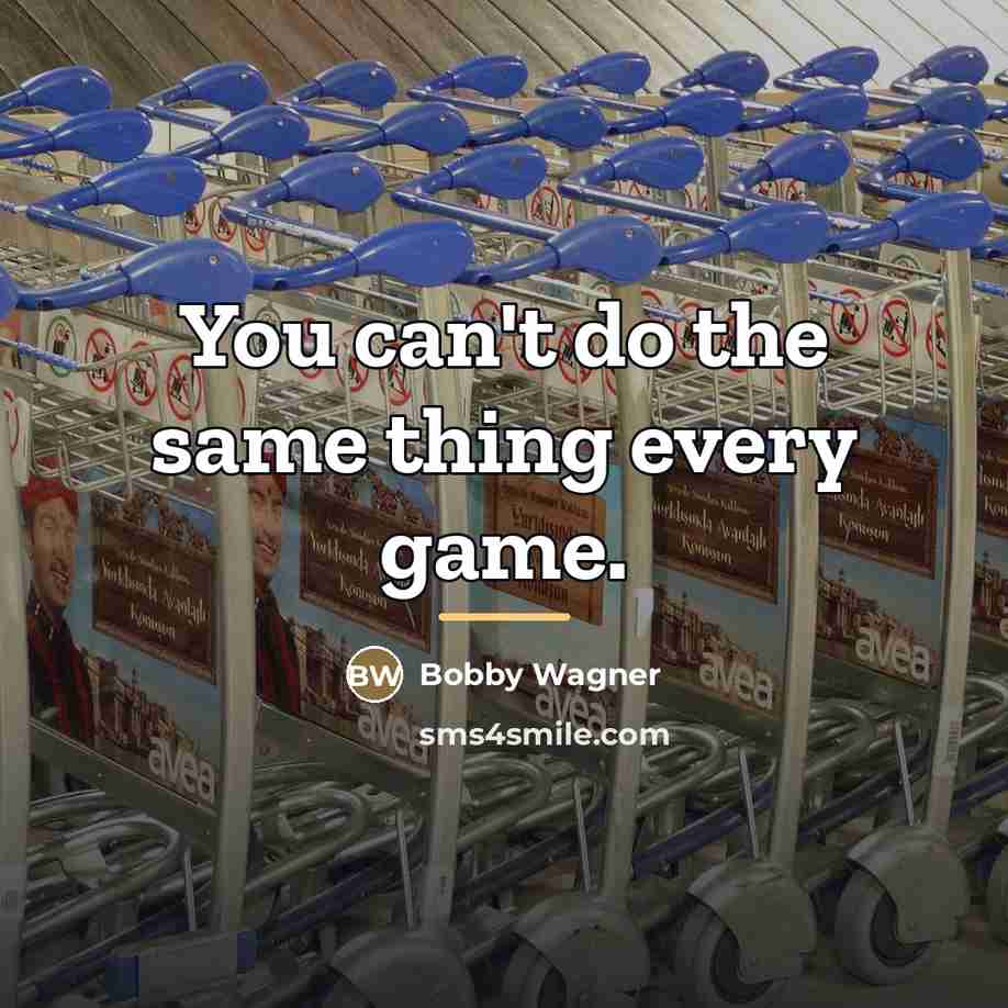 “You can't do the same thing every game.…” quote by Bobby Wagner