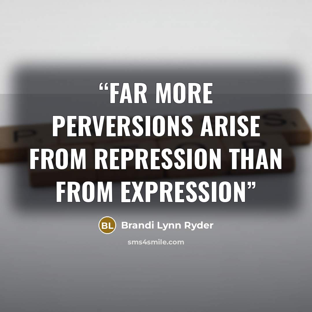 “Far more perversions arise from repression than from expression” quote by Brandi Lynn Ryder