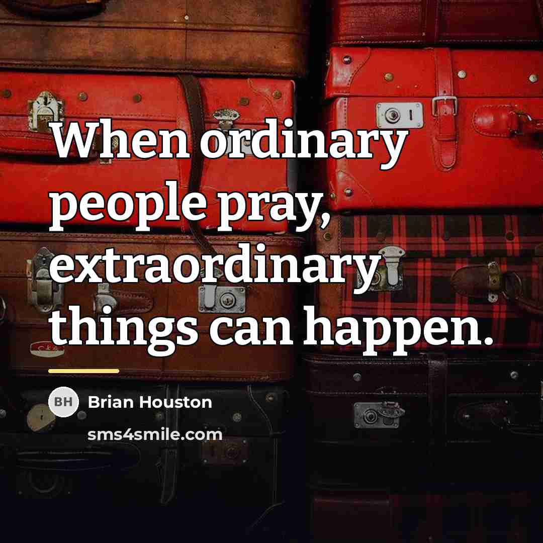 “When ordinary people pray, extraordinary things can happen.…” quote by Brian Houston