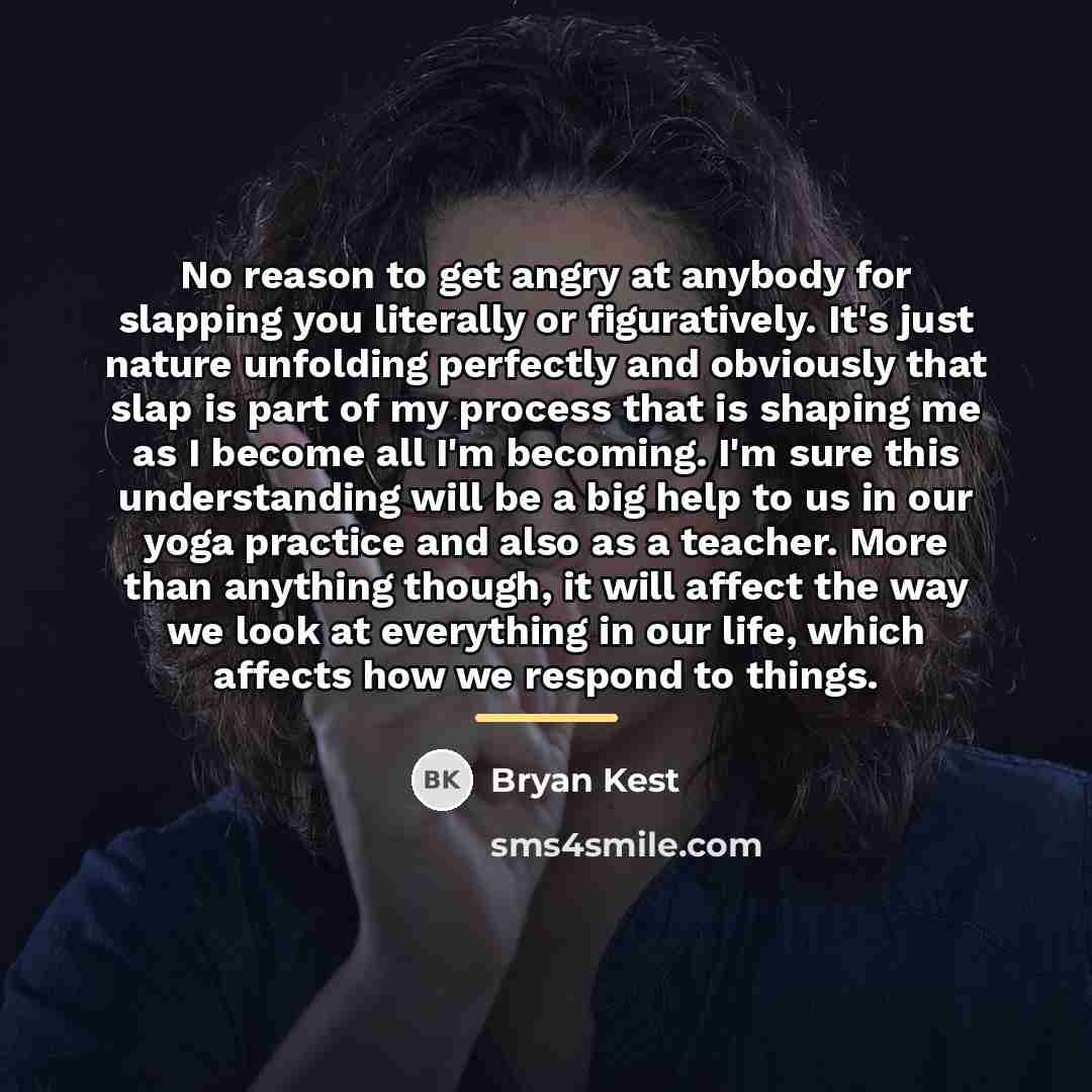 “No reason to get angry at anybody for slapping you…” quote by Bryan Kest