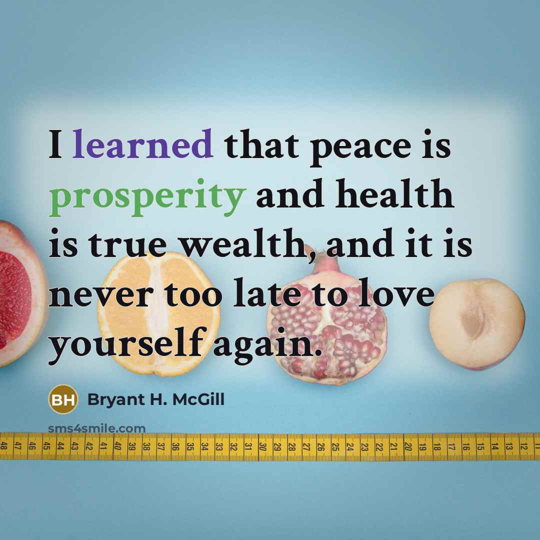“I learned that peace is prosperity and health is true…” quote by Bryant H. McGill