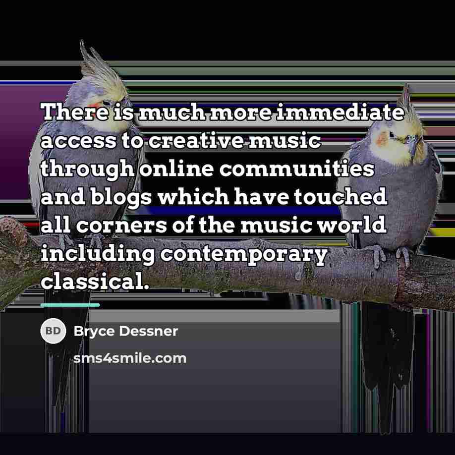 “There is much more immediate access to creative music through…” quote by Bryce Dessner