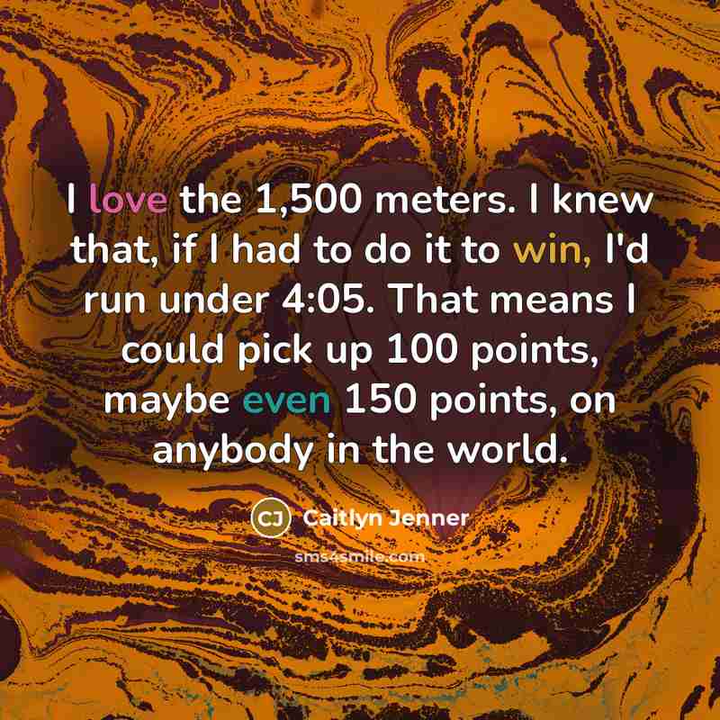 “I love the 1,500 meters. I knew that, if I…” quote by Caitlyn Jenner