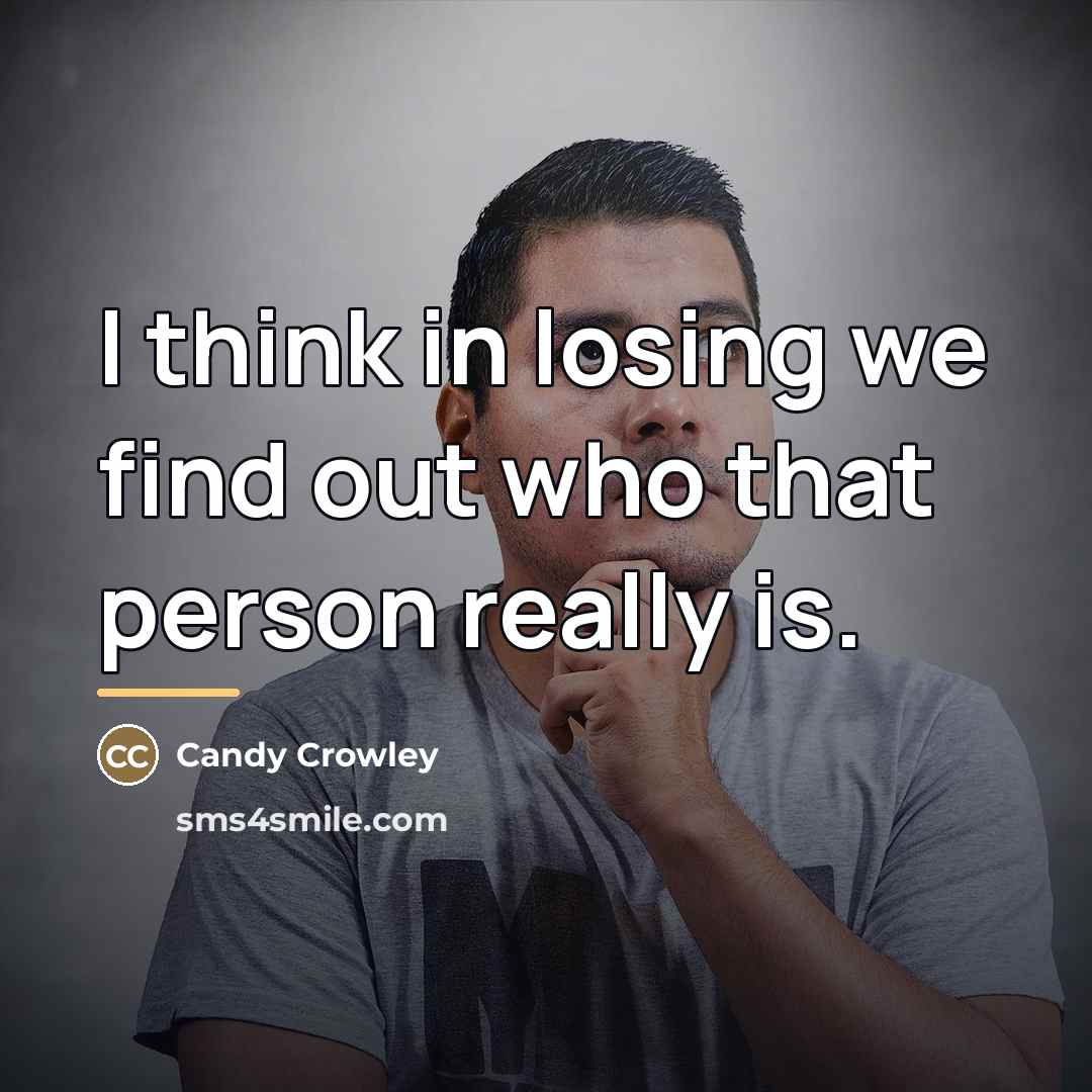 “I think in losing we find out who that person…” quote by Candy Crowley