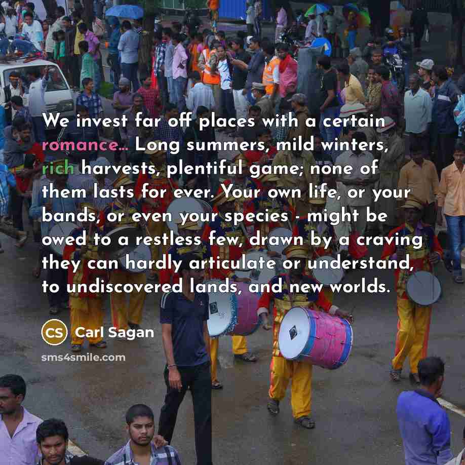 “We invest far off places with a certain romance... Long…” quote by Carl Sagan