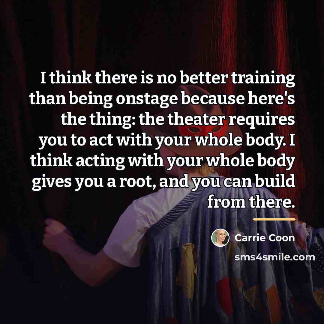 “I think there is no better training than being onstage…” quote by Carrie Coon