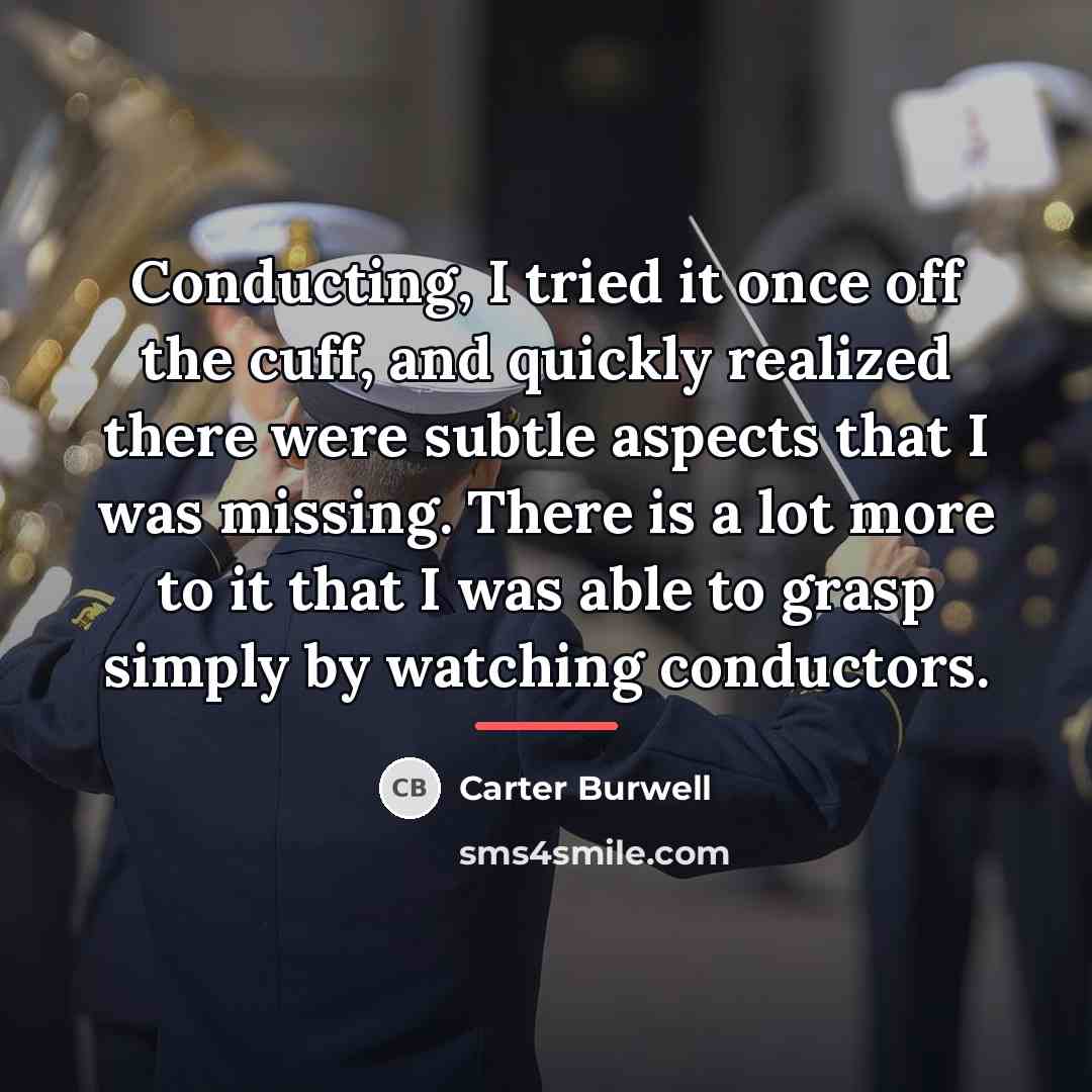 “Conducting, I tried it once off the cuff, and quickly…” quote by Carter Burwell