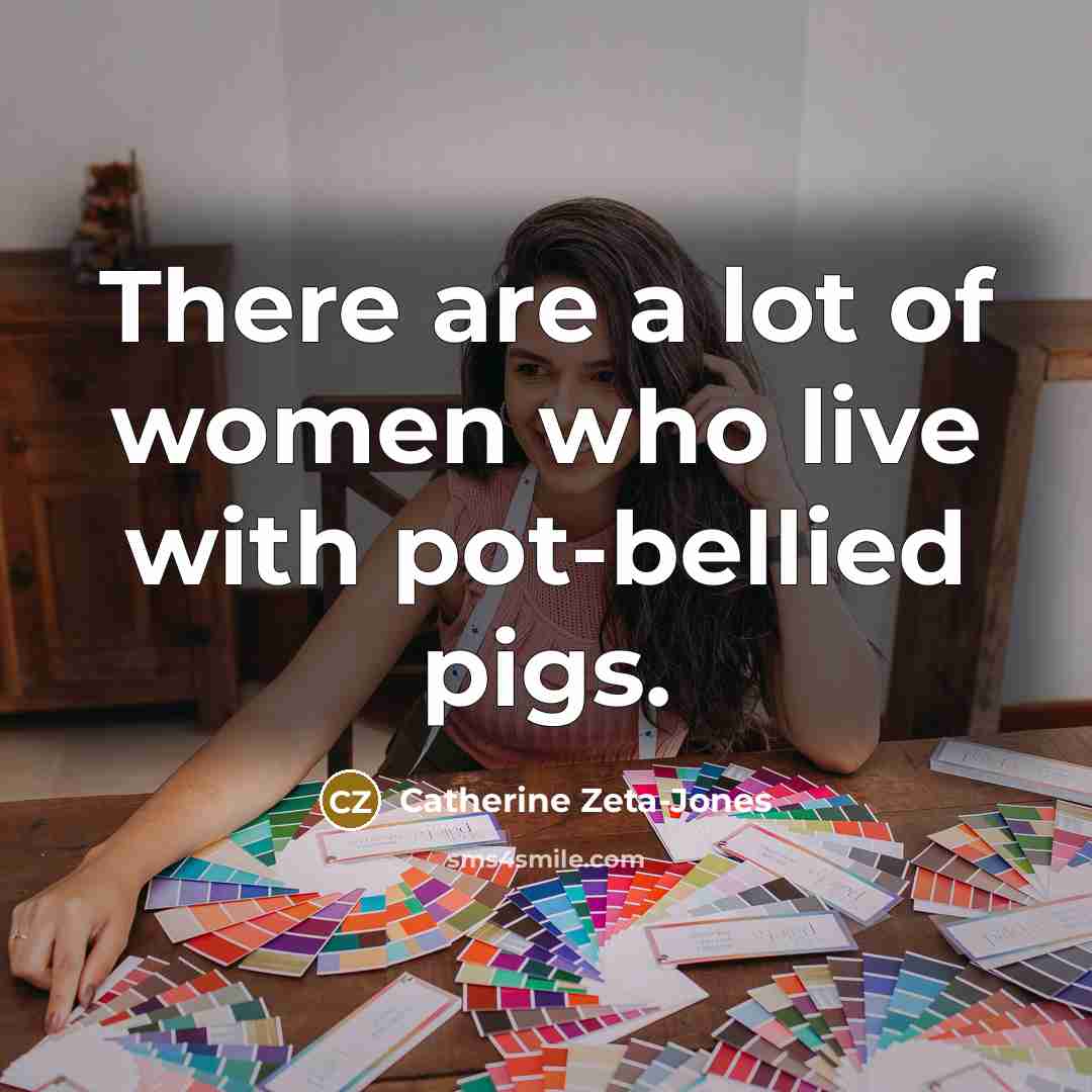 “There are a lot of women who live with pot-bellied…” quote by Catherine Zeta-Jones