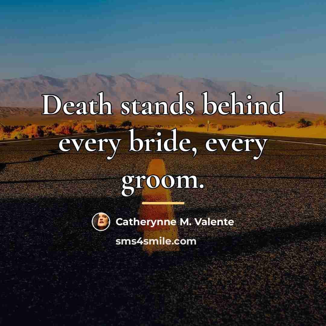 “Death stands behind every bride, every groom.…” quote by Catherynne M. Valente