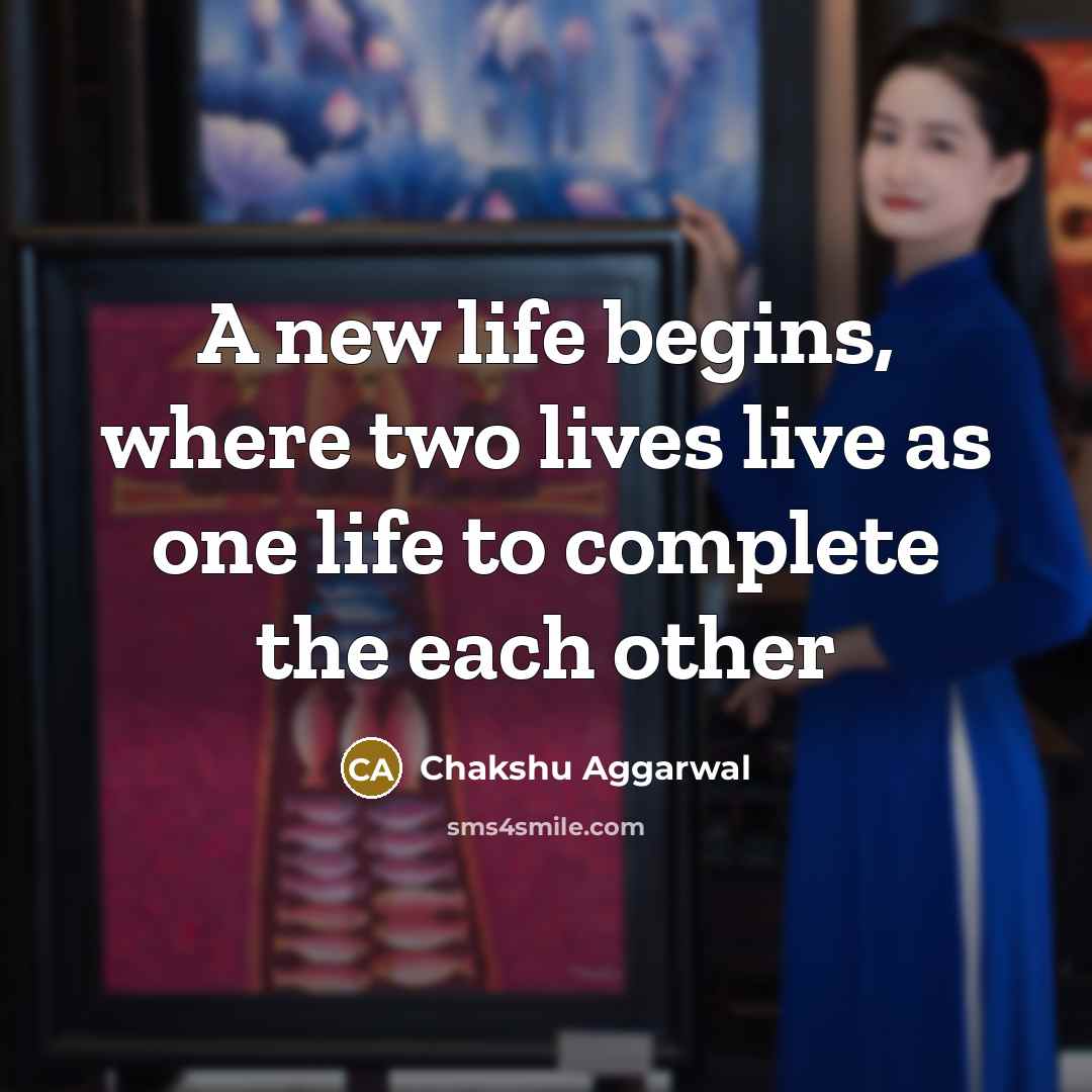 “A new life begins, where two lives live as one…” quote by Chakshu Aggarwal