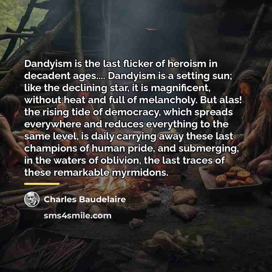 “Dandyism is the last flicker of heroism in decadent ages....…” quote by Charles Baudelaire