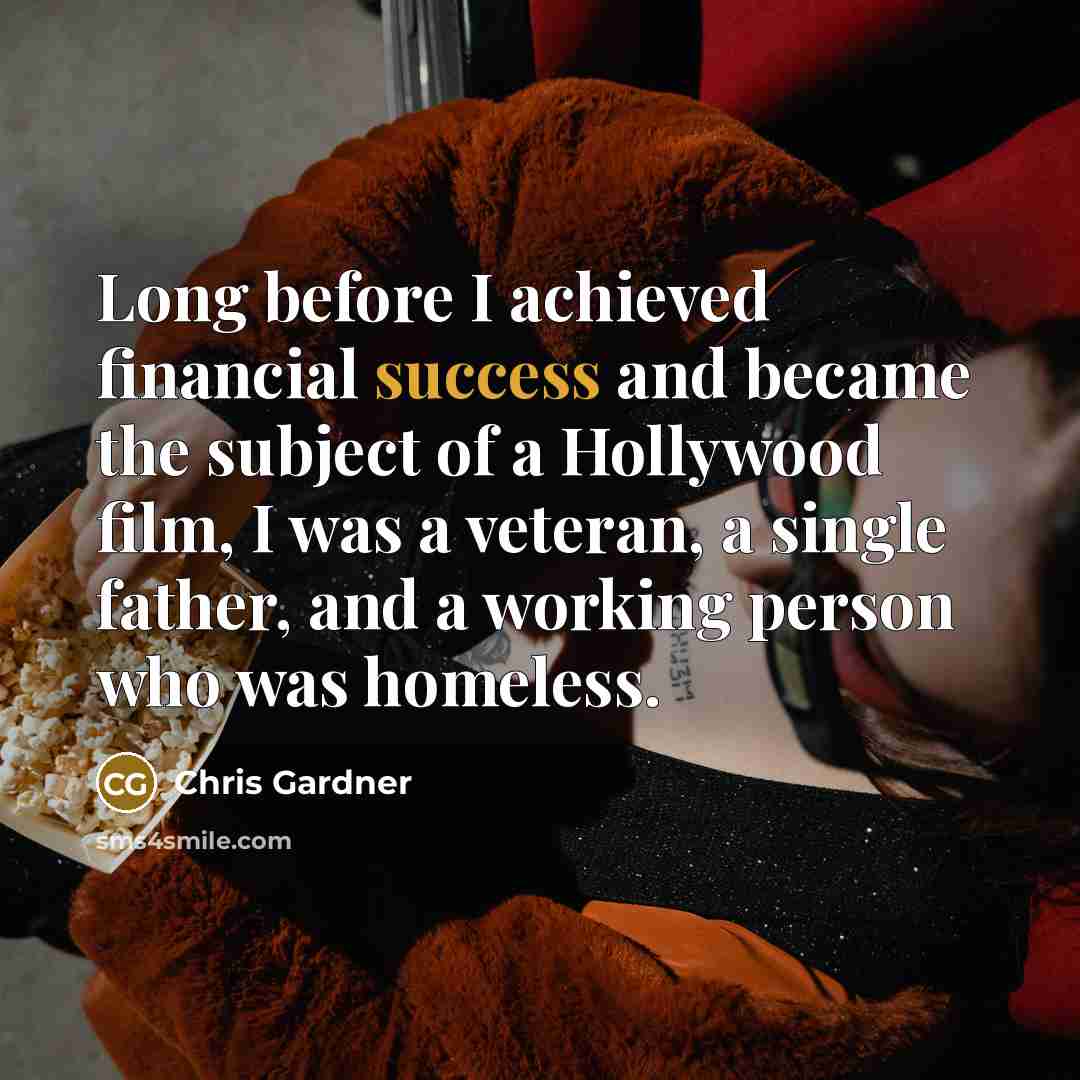 “Long before I achieved financial success and became the subject…” quote by Chris Gardner