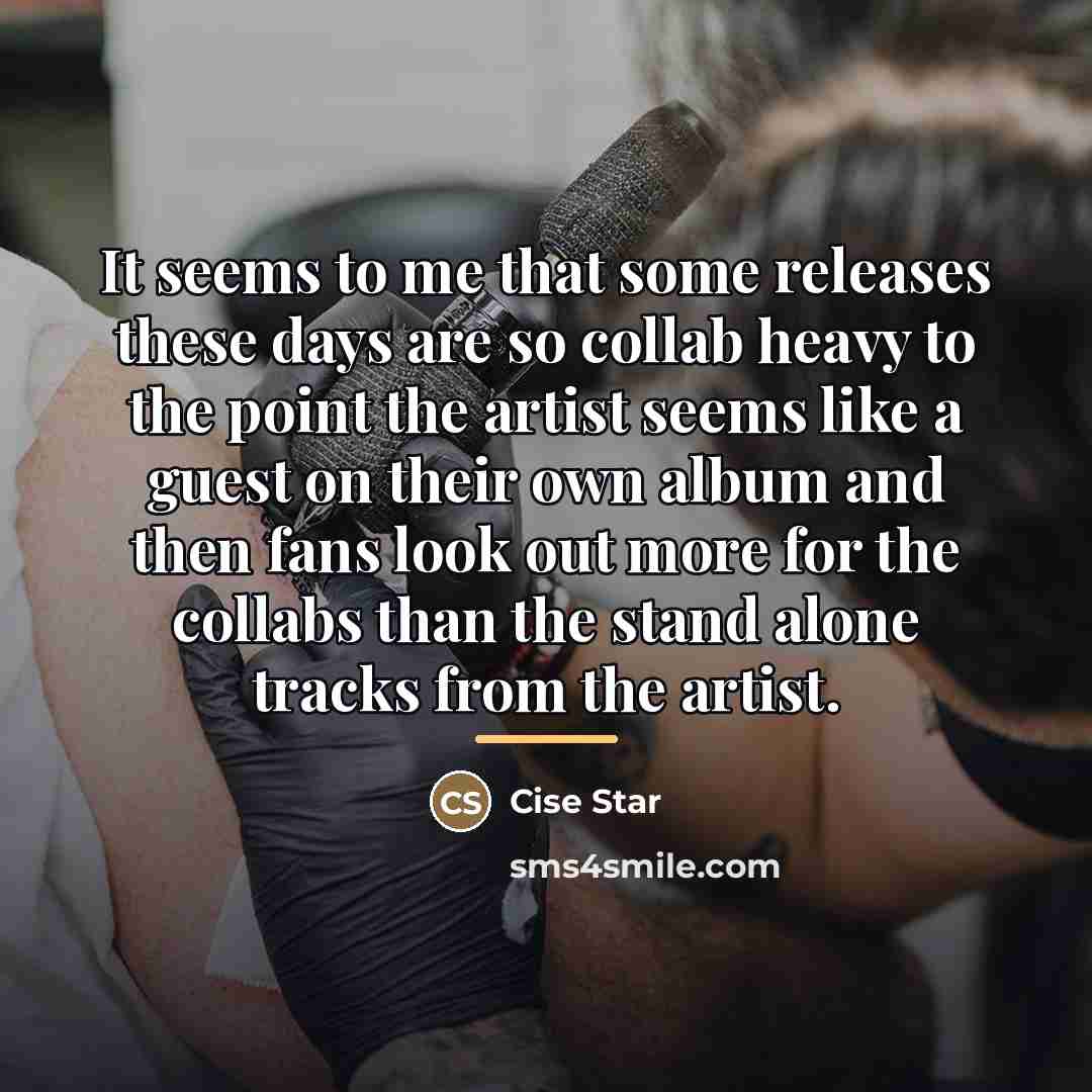 “It seems to me that some releases these days are…” quote by Cise Star