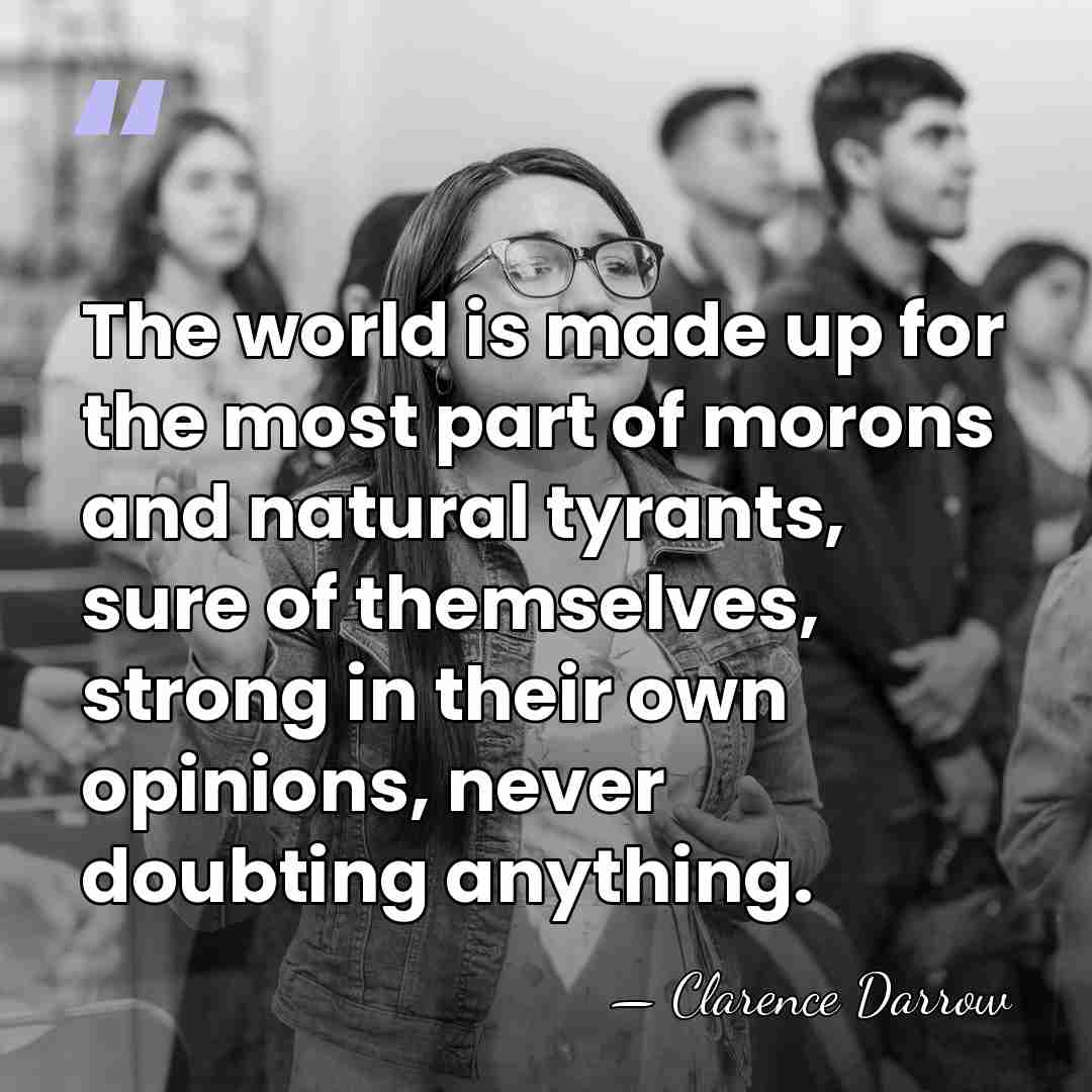 The world is made up for the most part of morons and&hellip; - Clarence Darrow