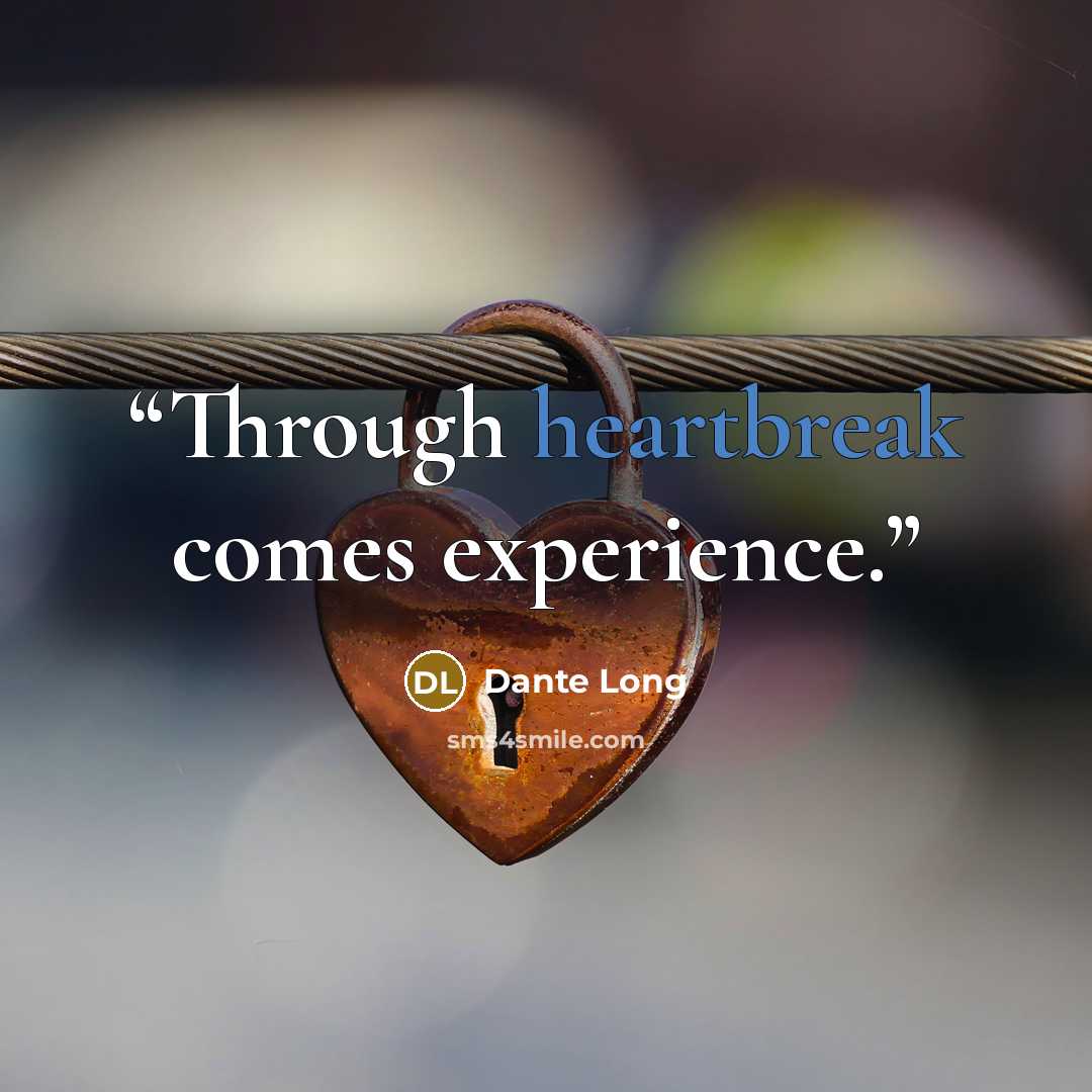 “Through heartbreak comes experience.” quote by Dante Long