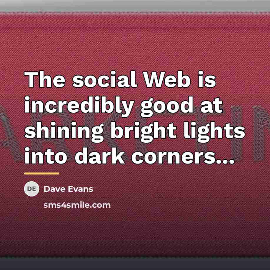 “The social Web is incredibly good at shining bright lights…” quote by Dave Evans