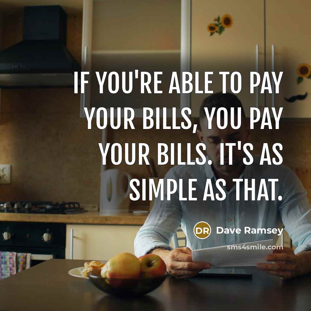 “If you're able to pay your bills, you pay your…” quote by Dave Ramsey