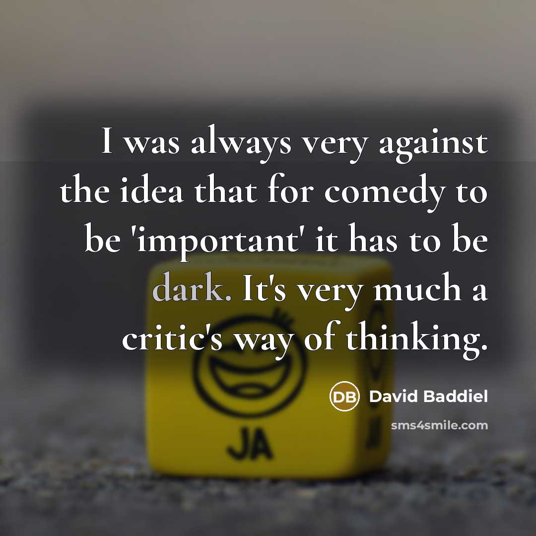 “I was always very against the idea that for comedy…” quote by David Baddiel