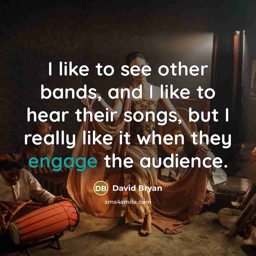 “I like to see other bands, and I like to…” quote by David Bryan