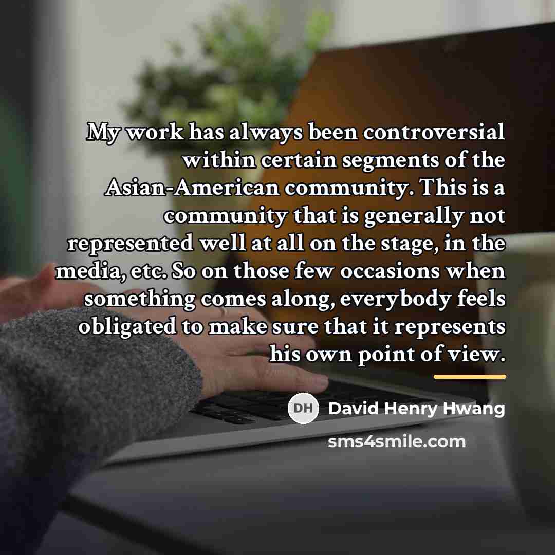 “My work has always been controversial within certain segments of…” quote by David Henry Hwang