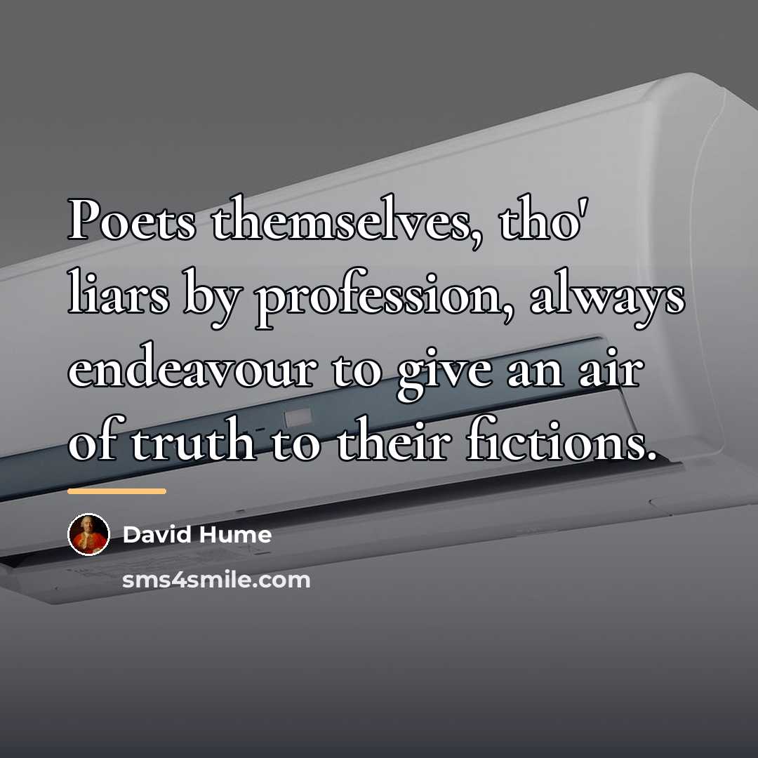 “Poets themselves, tho' liars by profession, always endeavour to give…” quote by David Hume