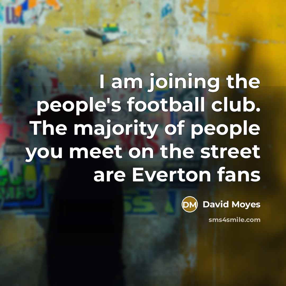 “I am joining the people's football club. The majority of…” quote by David Moyes