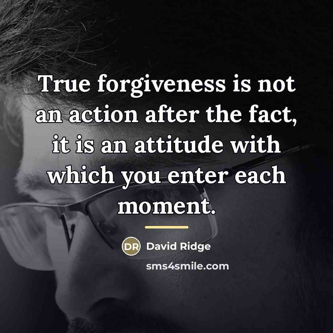 “True forgiveness is not an action after the fact, it…” quote by David Ridge