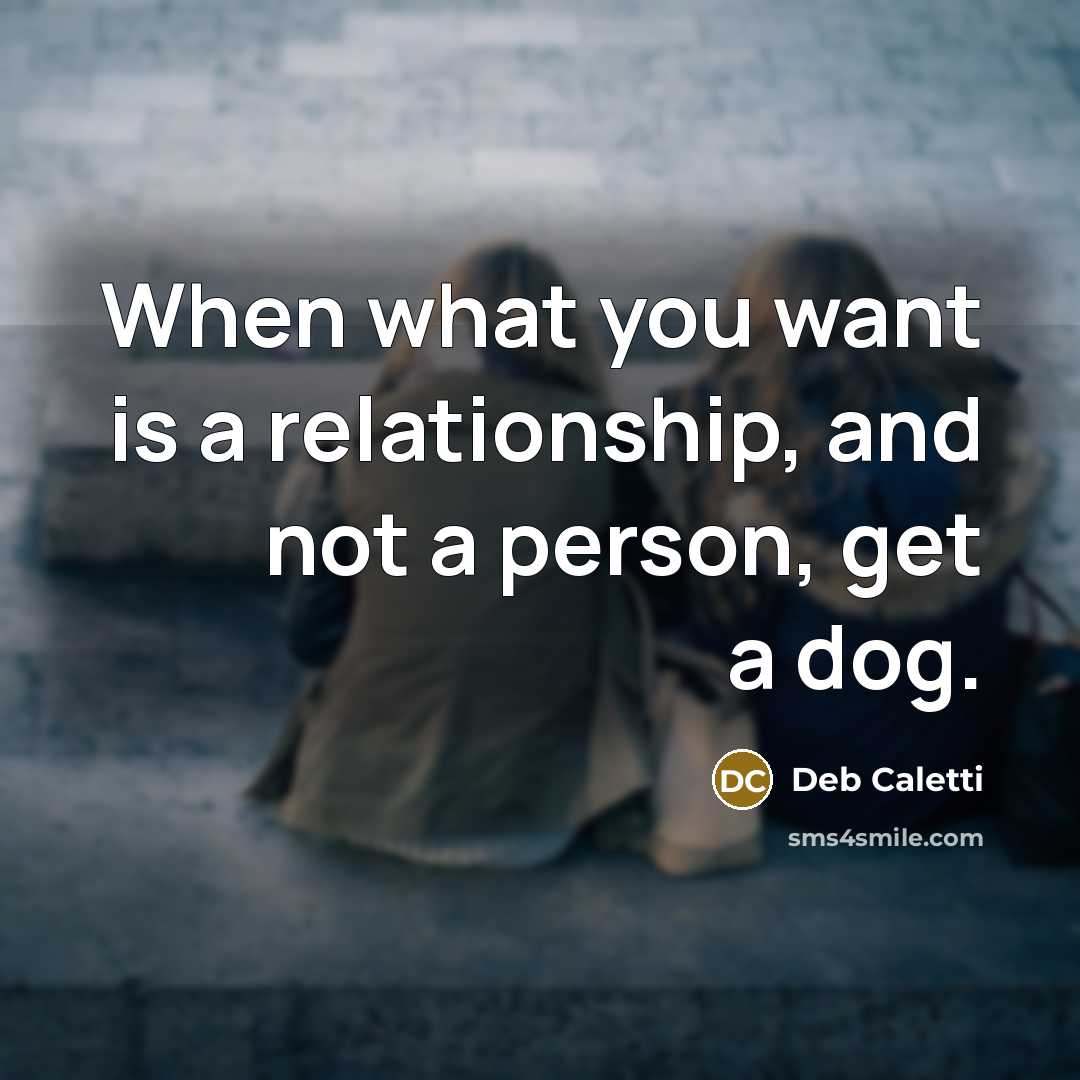 “When what you want is a relationship, and not a…” quote by Deb Caletti
