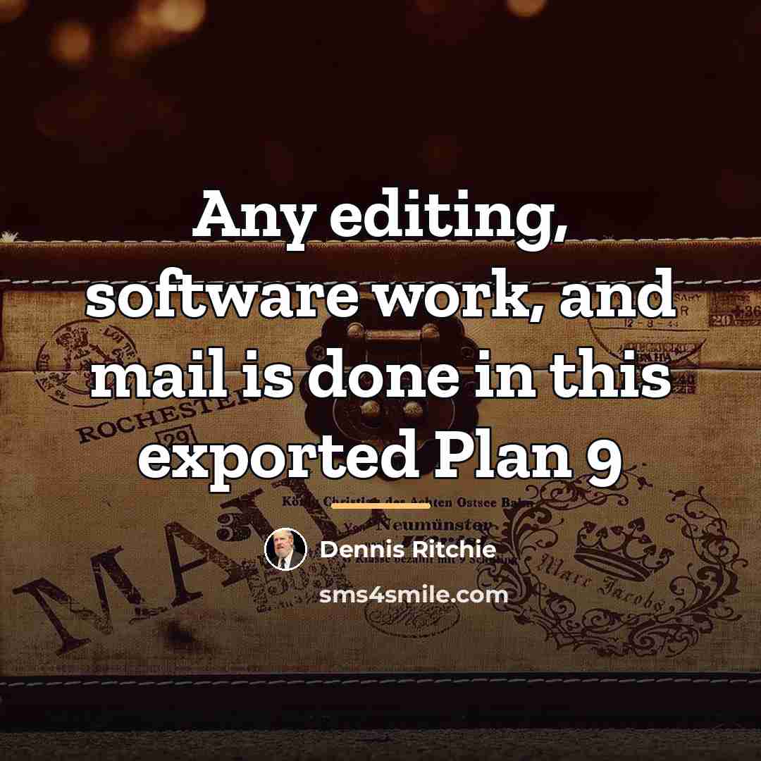 “Any editing, software work, and mail is done in this…” quote by Dennis Ritchie