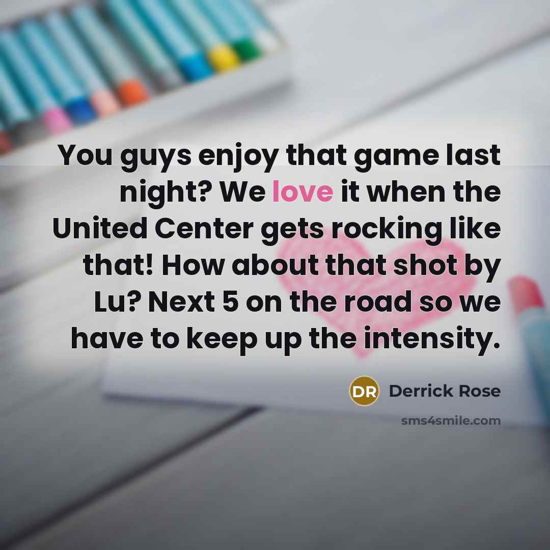 “You guys enjoy that game last night? We love it…” quote by Derrick Rose