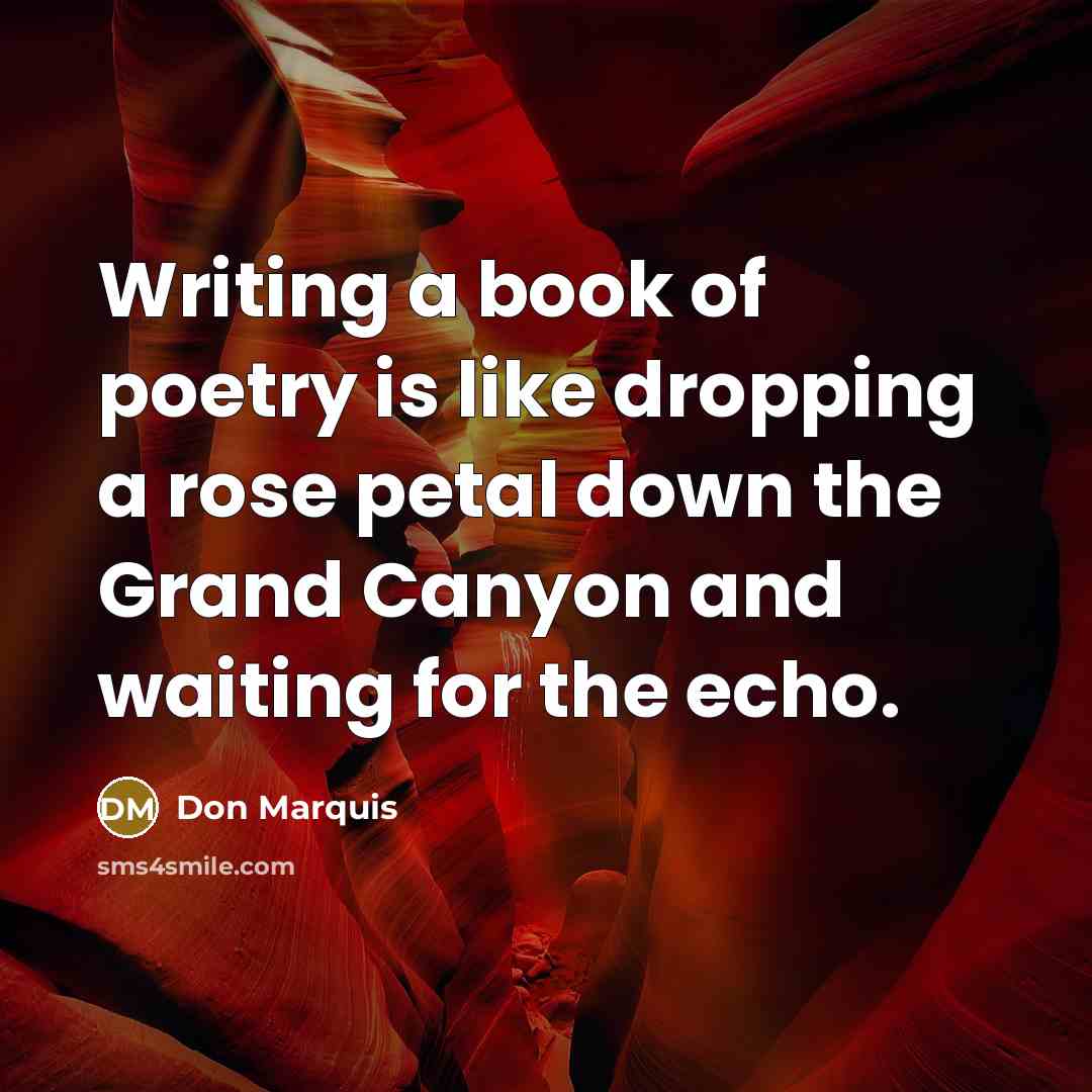 “Writing a book of poetry is like dropping a rose…” quote by Don Marquis