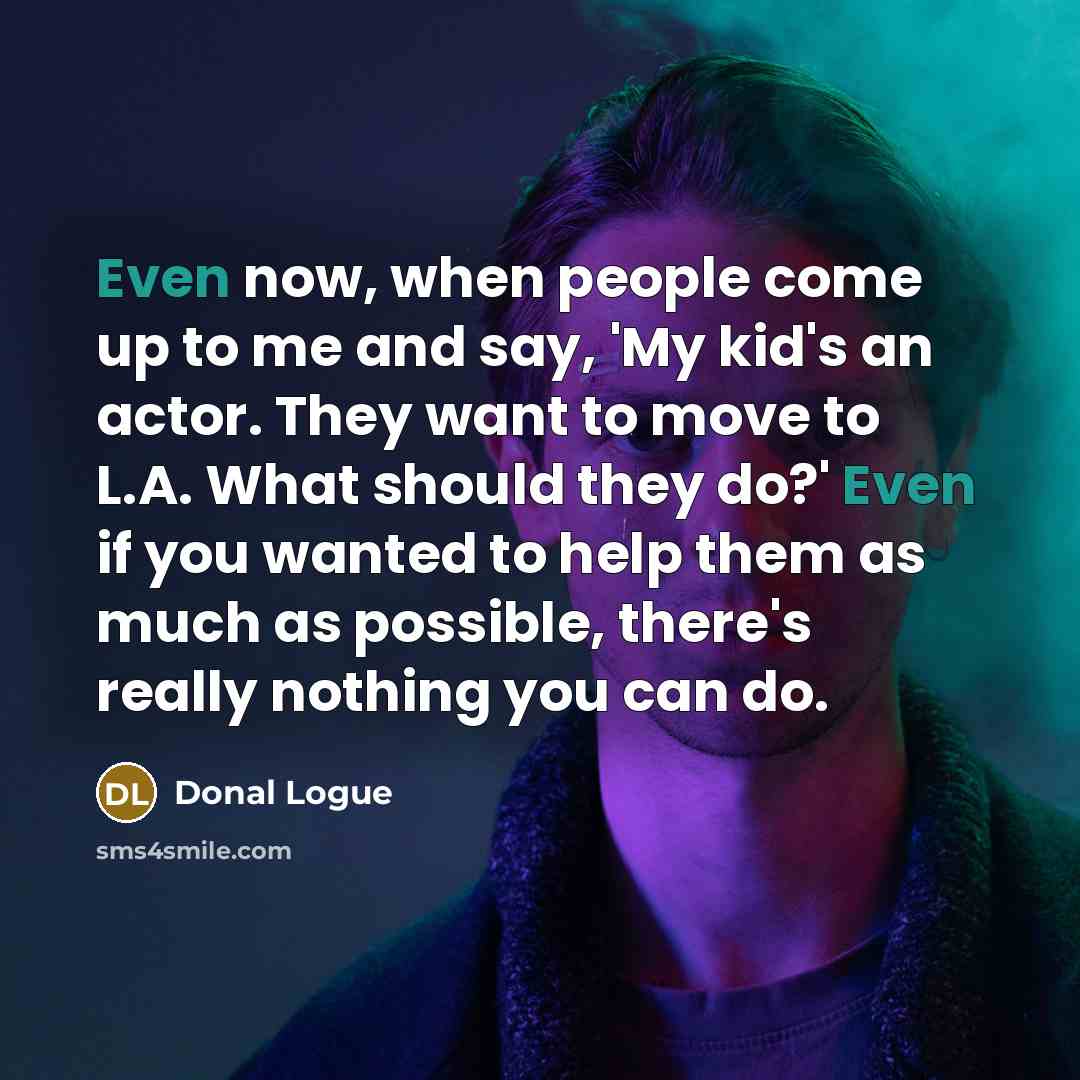 “Even now, when people come up to me and say,…” quote by Donal Logue