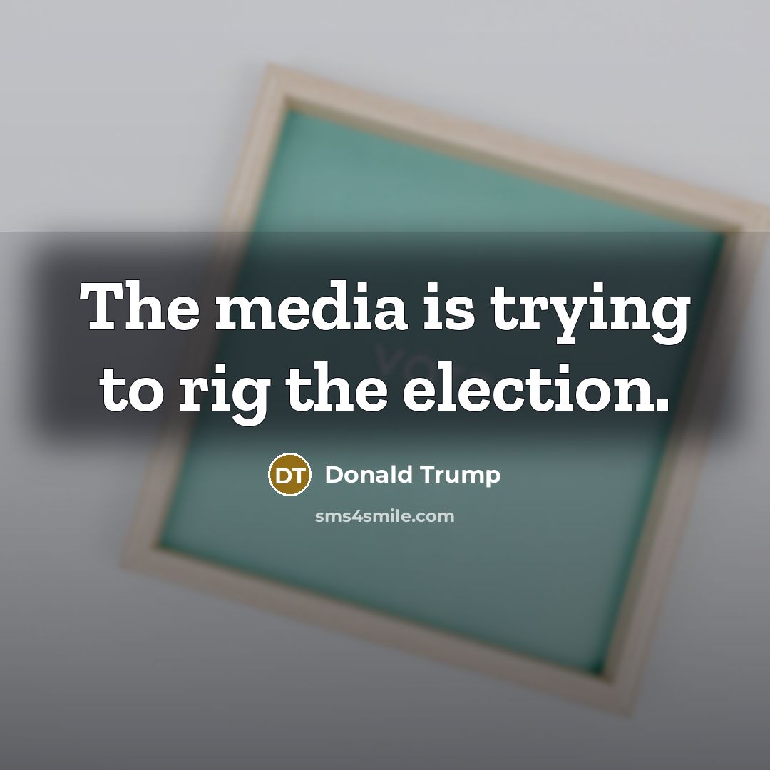 “The media is trying to rig the election.…” quote by Donald Trump