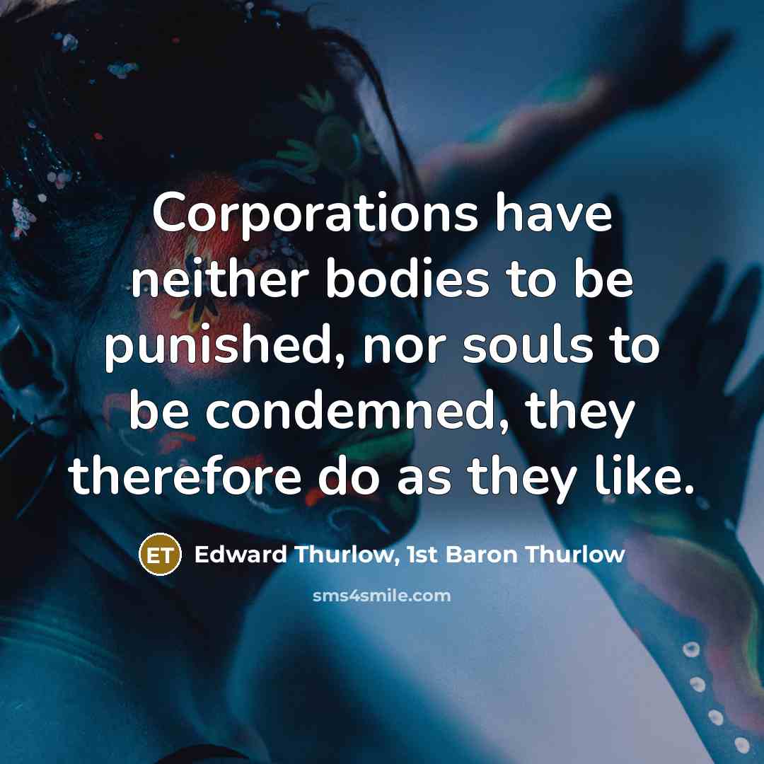 “Corporations have neither bodies to be punished, nor souls to…” quote by Edward Thurlow, 1st Baron Thurlow