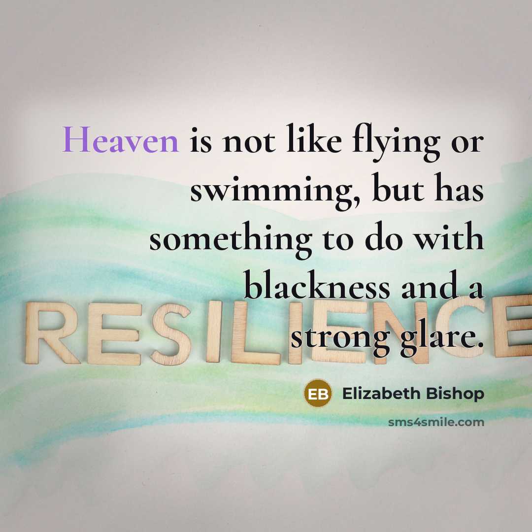 “Heaven is not like flying or swimming, but has something…” quote by Elizabeth Bishop