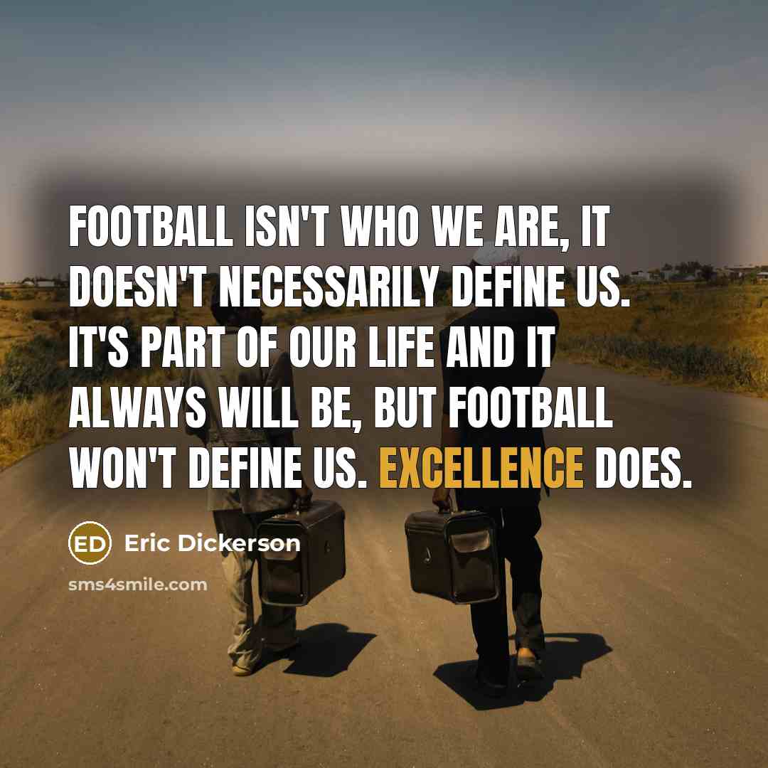 “Football isn't who we are, it doesn't necessarily define us.…” quote by Eric Dickerson