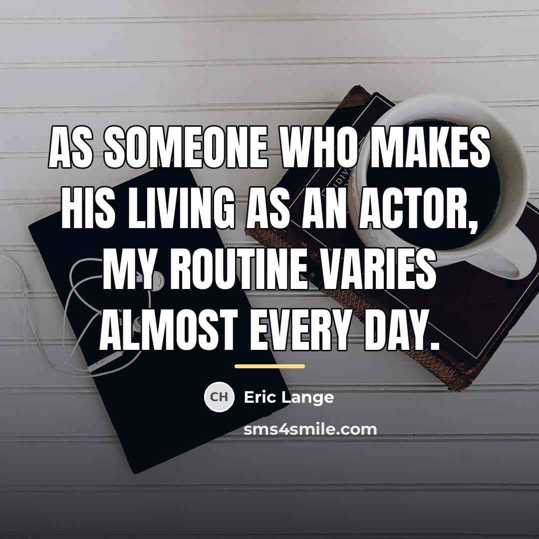 “As someone who makes his living as an actor, my…” quote by Eric Lange