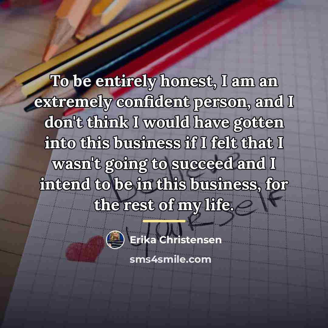 “To be entirely honest, I am an extremely confident person,…” quote by Erika Christensen