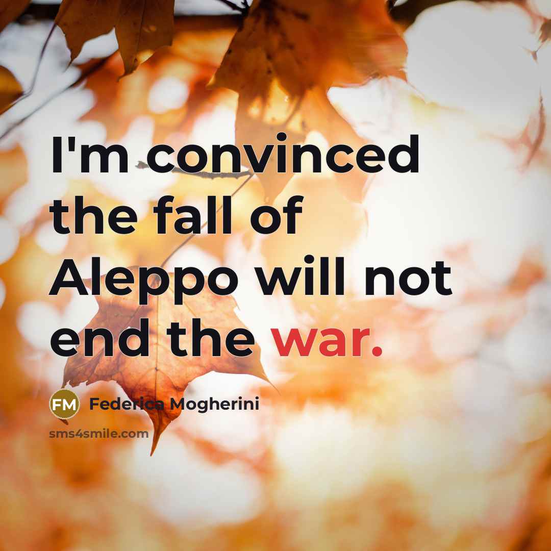 “I'm convinced the fall of Aleppo will not end the…” quote by Federica Mogherini