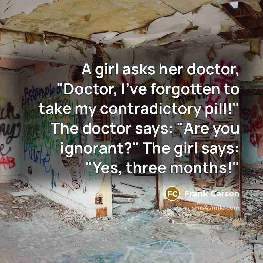 “A girl asks her doctor, "Doctor, I've forgotten to take…” quote by Frank Carson