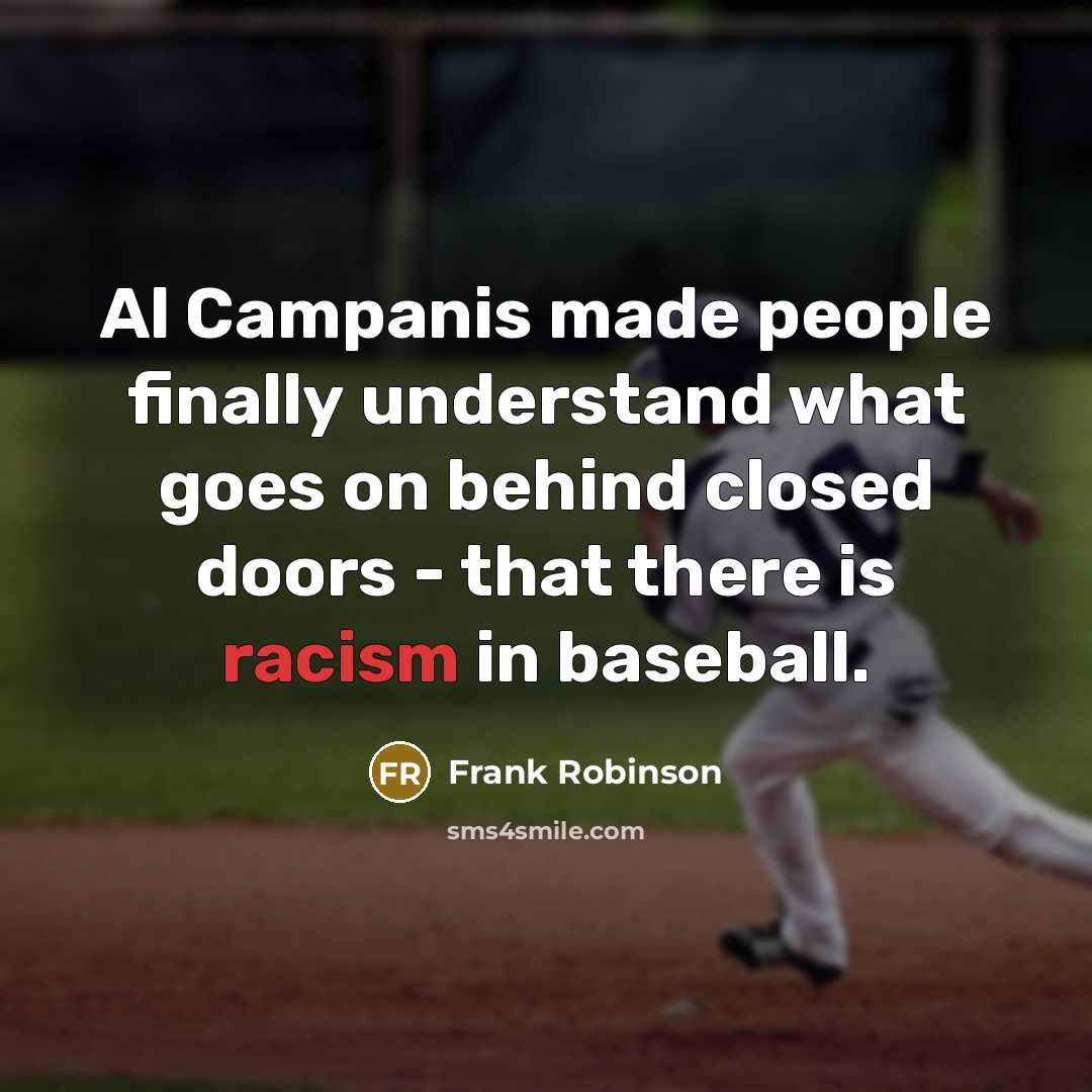 “Al Campanis made people finally understand what goes on behind…” quote by Frank Robinson