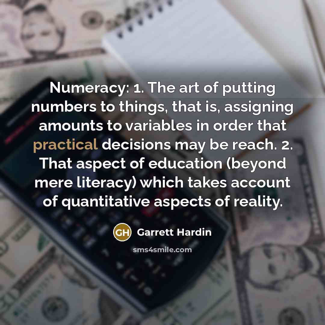 “Numeracy: 1. The art of putting numbers to things, that…” quote by Garrett Hardin