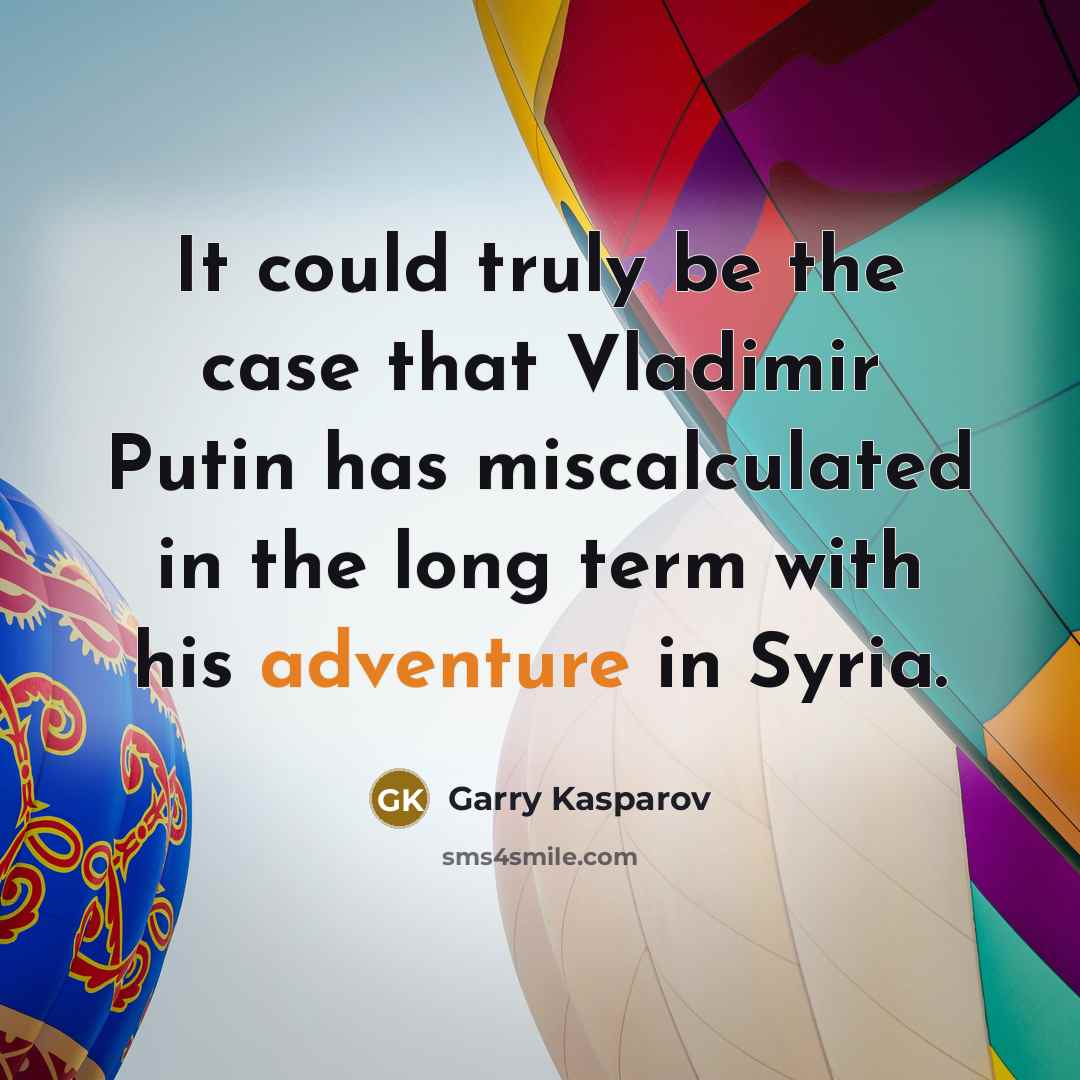 “It could truly be the case that Vladimir Putin has…” quote by Garry Kasparov