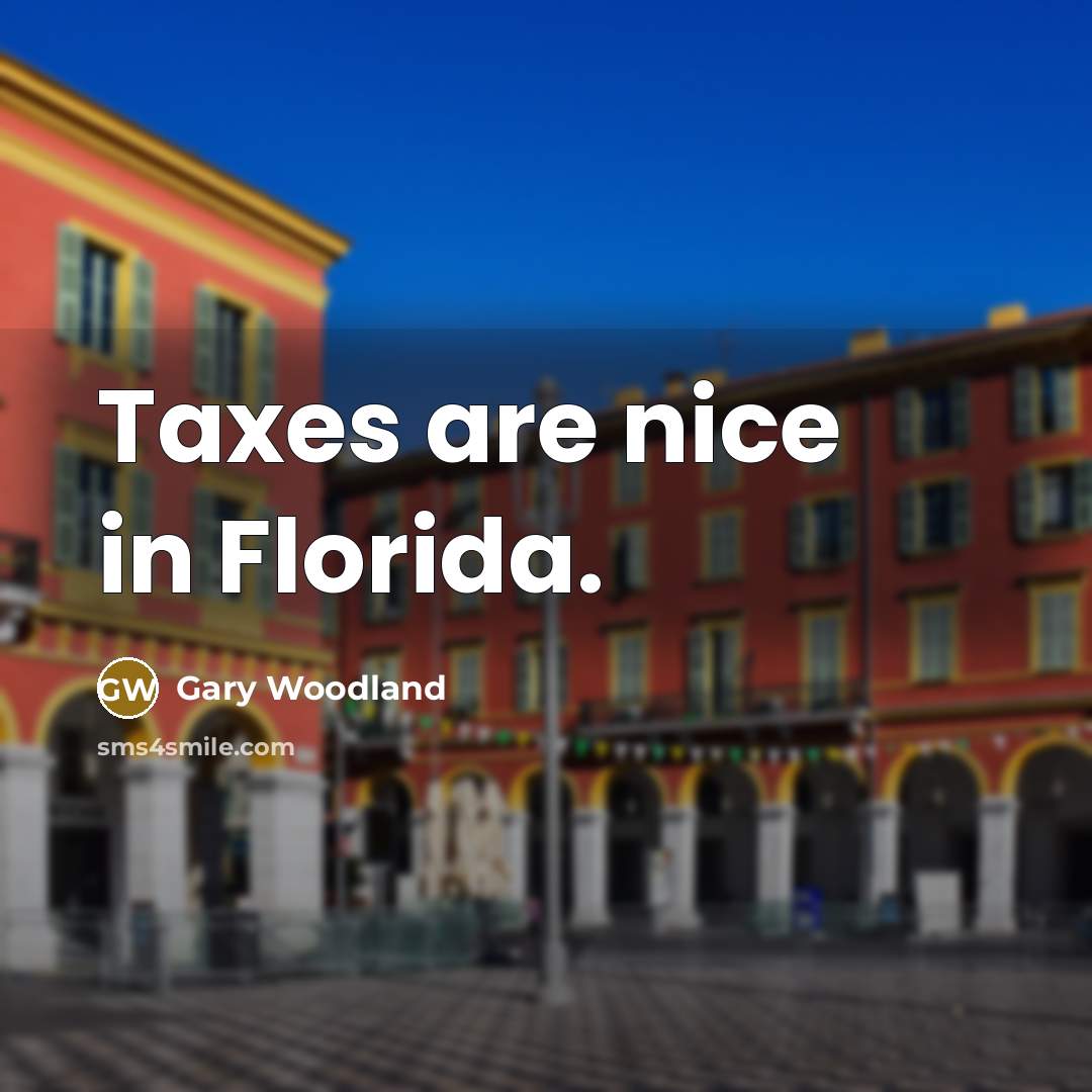 “Taxes are nice in Florida.…” quote by Gary Woodland
