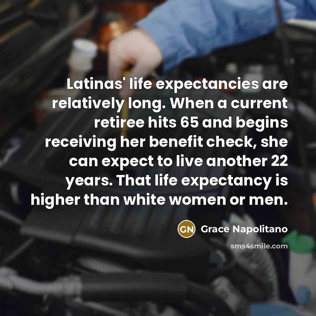 “Latinas' life expectancies are relatively long. When a current retiree…” quote by Grace Napolitano