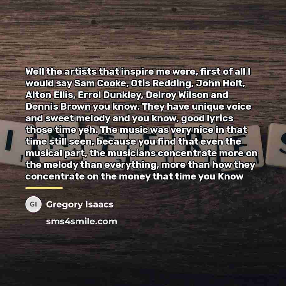 “Well the artists that inspire me were, first of all…” quote by Gregory Isaacs