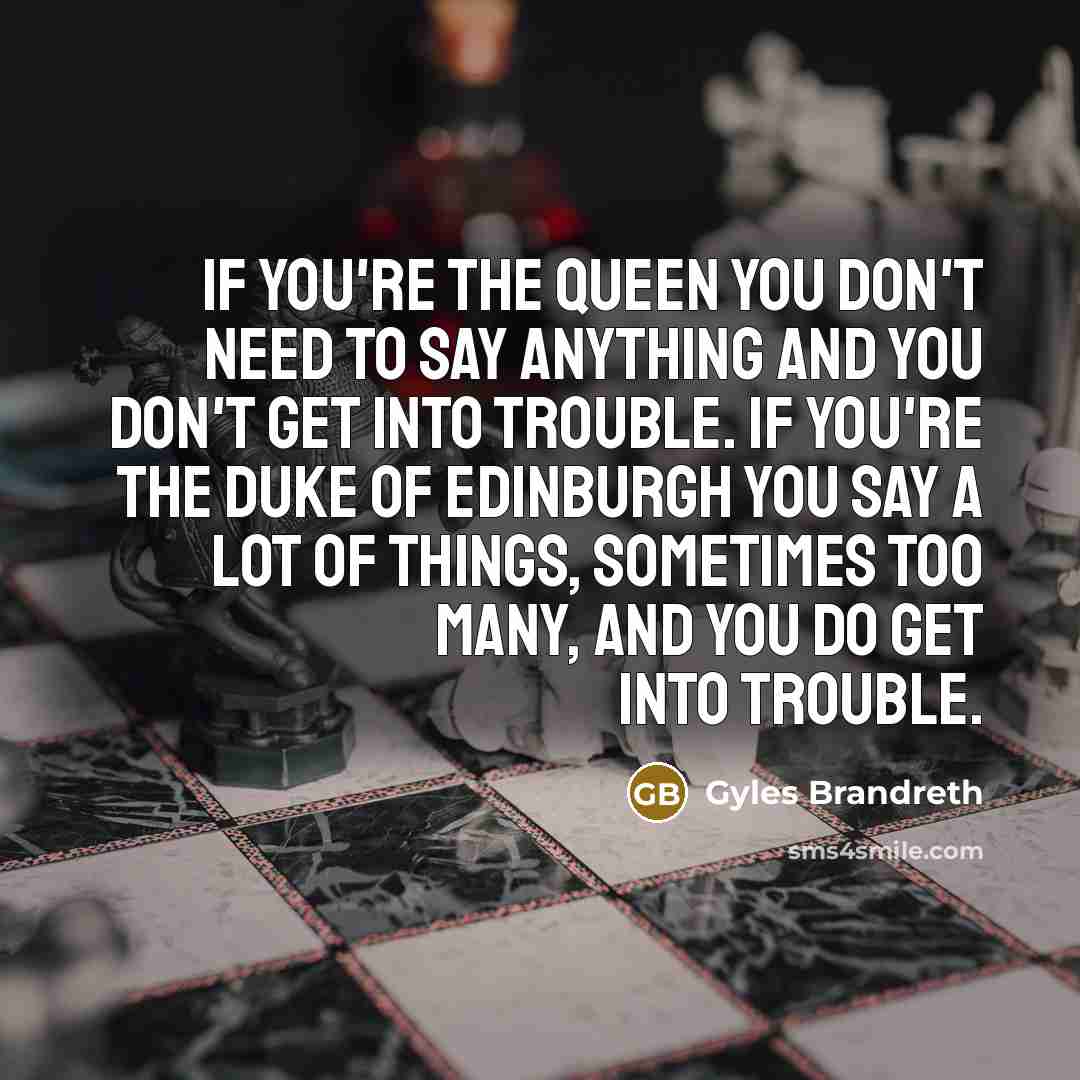 “If you're the Queen you don't need to say anything…” quote by Gyles Brandreth